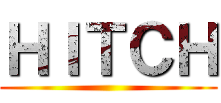 ＨＩＴＣＨ ()