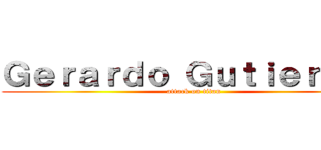 Ｇｅｒａｒｄｏ Ｇｕｔｉｅｒｒｅｚ (attack on titan)