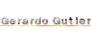 Ｇｅｒａｒｄｏ Ｇｕｔｉｅｒｒｅｚ (attack on titan)