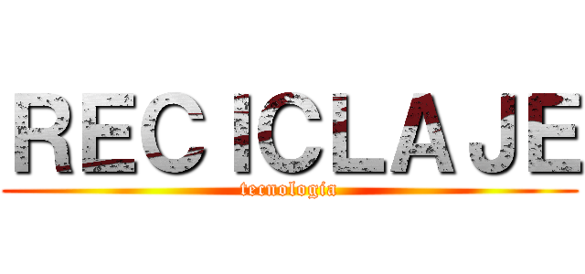 ＲＥＣＩＣＬＡＪＥ (tecnologia)