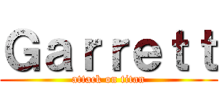 Ｇａｒｒｅｔｔ (attack on titan)