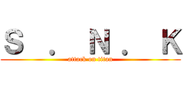 Ｓ  ． Ｎ ． Ｋ (attack on titan)
