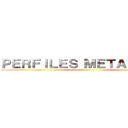 ＰＥＲＦＩＬＥＳ ＭＥＴＡＬＩＣＯＳ ()