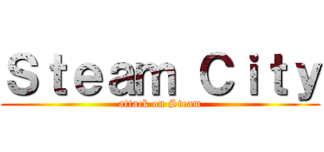 Ｓｔｅａｍ Ｃｉｔｙ (attack on Steam)