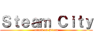 Ｓｔｅａｍ Ｃｉｔｙ (attack on Steam)