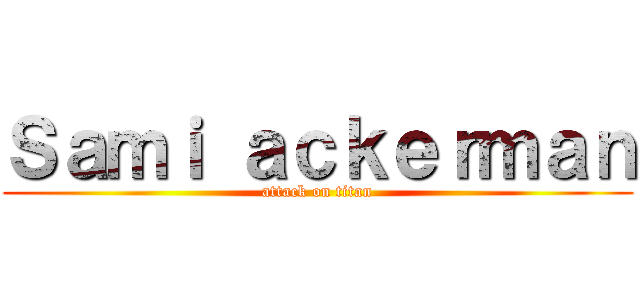 Ｓａｍｉ ａｃｋｅｒｍａｎ (attack on titan)