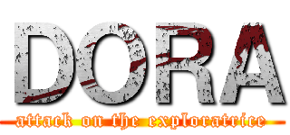 ＤＯＲＡ (attack on the exploratrice)