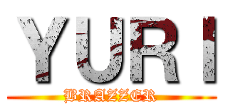 ＹＵＲＩ (BRAZZER)