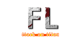 ＦＬ (attack on titan)