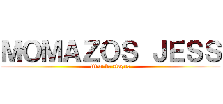 ＭＯＭＡＺＯＳ ＪＥＳＳ (titan de ataque)