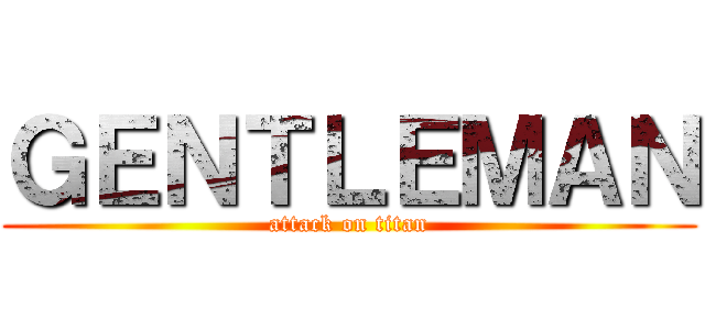 ＧＥＮＴＬＥＭＡＮ (attack on titan)