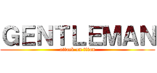 ＧＥＮＴＬＥＭＡＮ (attack on titan)