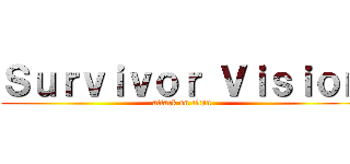 Ｓｕｒｖｉｖｏｒ Ｖｉｓｉｏｎ (attack on titan)