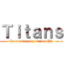 Ｔｉｔａｎｓ (Le dernier espoir des P1)