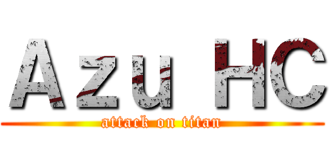 Ａｚｕ ＨＣ (attack on titan)
