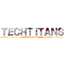 ＴＥＣＨＴＩＴＡＮＳ (attack on titan)