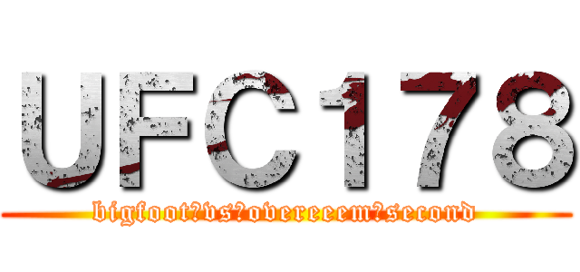 ＵＦＣ１７８ (bigfoot　vs　overeeem　second)