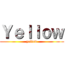 Ｙｅｌｌｏｗ (yellow)