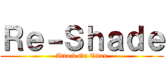 Ｒｅ－Ｓｈａｄｅ (Attack On Titan)