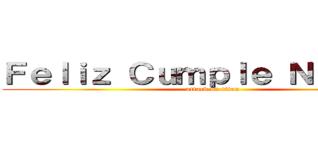 Ｆｅｌｉｚ Ｃｕｍｐｌｅ Ｎａｈｕｅｌ (attack on titan)