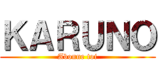 ＫＡＲＵＮＯ (Abonne toi)