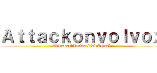 Ａｔｔａｃｋｏｎｖｏｌｖｏｘ (At Kansai Junior High School)