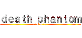 ｄｅａｔｈ ｐｈａｎｔｏｍ (attack on titan)