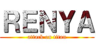 ＲＥＮＹＡ (attack on titan)