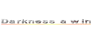 Ｄａｒｋｎｅｓｓ ａ ｗｉｎｇ ＩＩ【６０９】（≧▽≦）ｙ (Darkness a wing II【609】(≧▽≦)y)