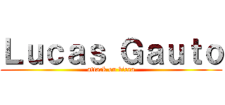 Ｌｕｃａｓ Ｇａｕｔｏ (attack on birra)