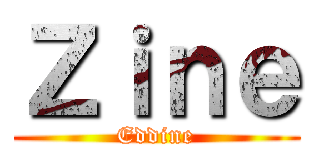 Ｚｉｎｅ (Eddine)