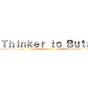 Ｔｈｉｎｋｅｒ ｔｏ Ｂｕｔａｎ ()