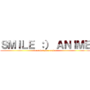 ＳＭＩＬＥ ：） ＡＮＩＭＥ (de otakus para otakus)