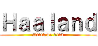 Ｈａａｌａｎｄ (attack on titan)