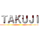 ＴＡＫＵＪＩ ()