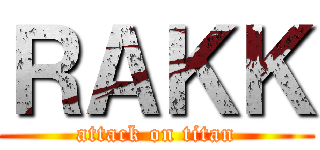 ＲＡＫＫ (attack on titan)