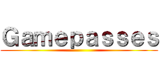 Ｇａｍｅｐａｓｓｅｓ ( )