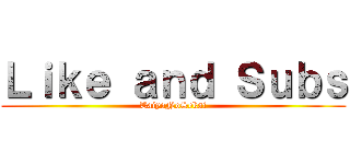 Ｌｉｋｅ ａｎｄ Ｓｕｂｓ (TaiyoNoSekai)