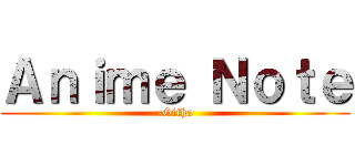 Ａｎｉｍｅ Ｎｏｔｅ (-Githa)
