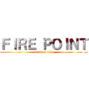 ＦＩＲＥ ＰＯＩＮＴ (attack on titan)