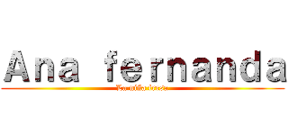Ａｎａ ｆｅｒｎａｎｄａ (La niña fresa)