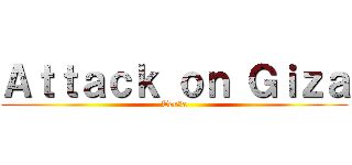 Ａｔｔａｃｋ ｏｎ Ｇｉｚａ (Ter3a)