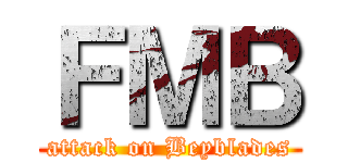 ＦＭＢ (attack on Beyblades)