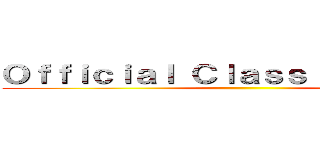 Ｏｆｆｉｃｉａｌ Ｃｌａｓｓ Ｍｅｅｔｉｎｇ ()