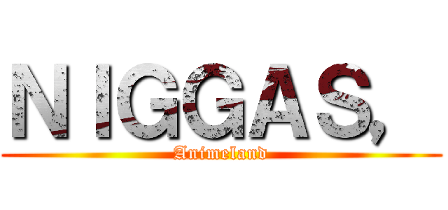ＮＩＧＧＡＳ， (Animeland)