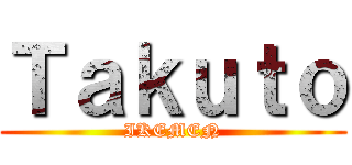 Ｔａｋｕｔｏ (IKEMEN)