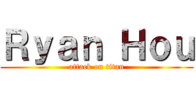 Ｒｙａｎ Ｈｏｕ (attack on titan)