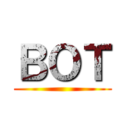ＢＯＴ ()