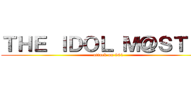 ＴＨＥ ＩＤＯＬ Ｍ＠ＳＴＥＲ (attack on 961)