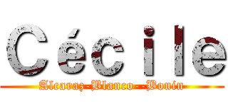 Ｃéｃｉｌｅ (Alcaraz-Blanco--Bonin)